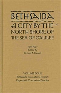 Bethsaida, a City by the North Shore of the Sea of Galilee Volume 4: Bethsaida Excavations Project (Hardcover)