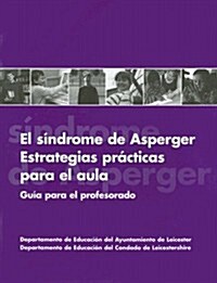 El Sindrome de Asperger--Estrategias Practicas Para El Aula: Guia Para El Profesorado (Paperback)