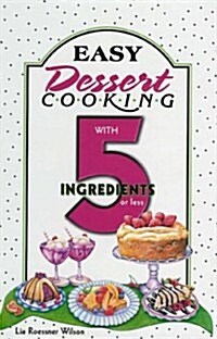 Easy Dessert Cooking 5 Ingredients or Less (Hardcover)