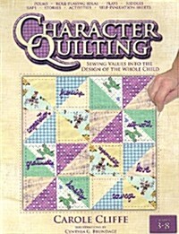 Character Quilting: Sewing Values Into the Design of the Whole Child: Grades 3-8 (Paperback)