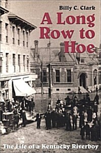 A Long Row to Hoe: The Life of a Kentucky Riverboy (Paperback)