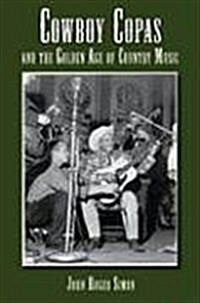Cowboy Copas and the Golden Age of Country Music (Hardcover)
