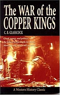 The War of the Copper Kings: Greed, Power, and Politics (Paperback)