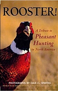 Rooster! a Tribute to Pheasant Hunting in North America (Hardcover)