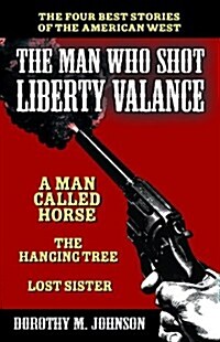 The Man Who Shot Liberty Valance: The Best Stories of the American West (Paperback)