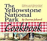 The Yellowstone National Park Cookbook: 125 Delicious Recipes by Yellowstone National Park (Paperback)