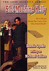 Slot-Machine Kelly: The Collected Private-Eye Cases of the One-Armed Bandit (Hardcover)