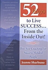 52 Ways to Live Success... from the Inside Out! (Paperback)