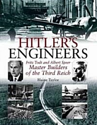 Hitlers Engineers: Fritz Todt and Albert Speer - Master Builders of the Third Reich (Hardcover)