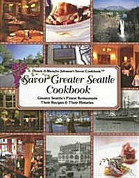 Savor Greater Seattle Cookbook: Seattles Finest Restaurants, Their Recipes and Their Histories (Paperback)