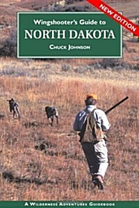 Wingshooters Guide to North Dakota: Upland Birds and Waterfowl (Paperback, 3)
