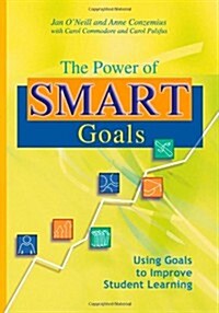 The Power of Smart Goals: Using Goals to Improve Student Learning (Paperback)