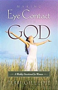 Making Eye Contact with God: A Weekly Devotional for Women (Hardcover)
