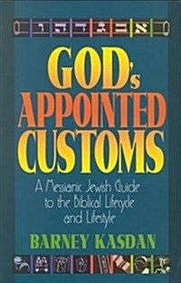 Gods Appointed Customs: A Messianic Jewish Guide to the Biblical Lifecycle and Lifestyle (Paperback)