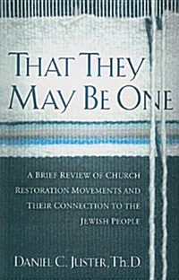 That They May Be One: A Brief Review of Church Restoration Movements and Their Connection to the Jewish People                                         (Paperback)