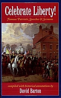 Celebrate Liberty! Famous Patriotic Speeches & Sermons (Paperback)