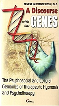 A Discourse with Our Genes: The Psychosocial and Cultural Genomics of Therapeutic Hypnosis and Psychotherapy (Hardcover)