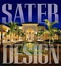 Sater Design: A Portfolio of 30 Luxury Estates from Acclaimed Designer Dan F. Staer II, AIBD (Hardcover)