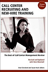 Call Center Recruiting and New-Hire Training: The Best of Call Center Management Review, Second Edition (Paperback, Revised and Upd)