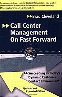 Call Center Management on Fast Forward: Succeeding in Todays Dynamic Customer Contact Environment (Paperback)