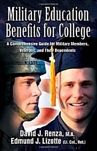 Military Education Benefits for College: A Comprehensive Guide for Military Members, Veterans, and Their Dependents (Paperback)