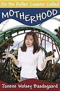 On the Roller Coaster Called Motherhood (Paperback)