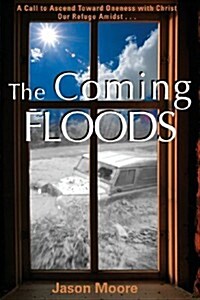 The Coming Floods: Calling the Church to Oneness with Christ Amidst Rising Deception (Paperback)