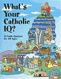 Whats Your Catholic IQ?: 22 Faith Quizzes for All Ages (Paperback)