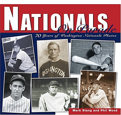 Nationals on Parade: 70 Years of Washington Nationals Photos (Hardcover)