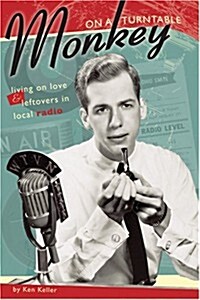 Monkey on a Turntable: Living on Love and Leftovers in Local Radio (Paperback)