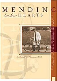 Mending Broken Hearts: One Cardiologists Journey Through a Half Century of Discovery and Medical Change (Hardcover)