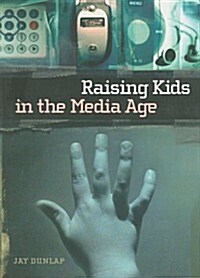 Raising Kids in the Media Age (Paperback)