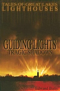 Guiding Lights, Tragic Shadows: Tales of Great Lakes Lighthouses (Paperback)
