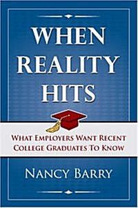 When Reality Hits: What Employers Want Recent College Graduates to Know (Hardcover)