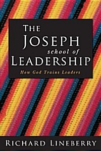 The Joseph School of Leadership: How God Trains Leaders (Paperback)