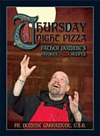 Thursday Night Pizza: Father Dominics Favorite Pizza Recipes (Paperback)