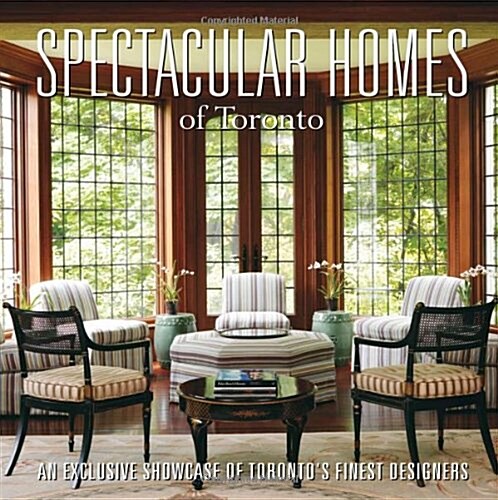 Spectacular Homes of Toronto: An Exclusive Showcase of Torontos Finest Designers (Hardcover)