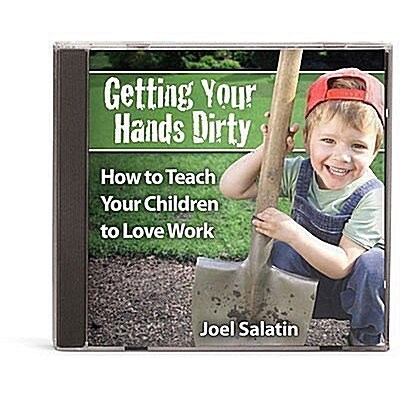 Getting Your Hands Dirty: How to Teach Your Children to Love Work (Audio CD)