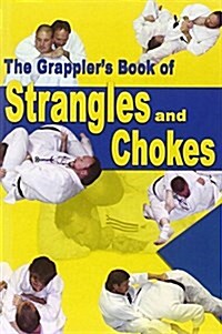 The Grapplers Book of Strangles and Chokes (Paperback)