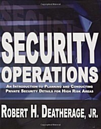 Security Operations: An Introduction to Planning and Conducting Private Security Details for High Risk Areas (Paperback)