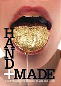 Hand + Made: The Performative Impulse in Art and Craft (Paperback)