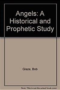 Angels: A Historical and Prophetic Study (Paperback)