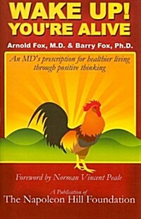 Wake Up! Youre Alive: An MDs Prescription for Healthier Living Through Positive Thinking (Paperback)