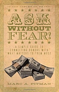 Ask Without Fear!: A Simple Guide to Connecting Donors with What Matters to Them Most (Paperback)