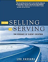 From Selling to Serving: The Essence of Client Creation (Hardcover)