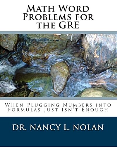 Math Word Problems for the GRE: When Plugging Numbers Into Formulas Just Isnt Enough (Paperback)