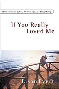 If You Really Loved Me: 100 Questions on Dating, Relationships, and Sexual Purity (Revised, Expanded) (Paperback, Revised, Expand)