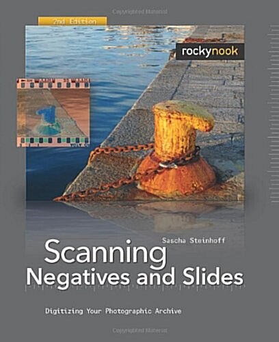 Scanning Negatives and Slides: Digitizing Your Photographic Archive [With DVD ROM] (Paperback, 2)