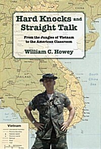 Hard Knocks and Straight Talk: From the Jungles of Vietnam to the American Classroom (Hardcover)
