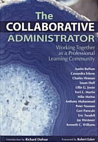 The Collaborative Administrator: Working Together as a Professional Learning Community (Paperback)